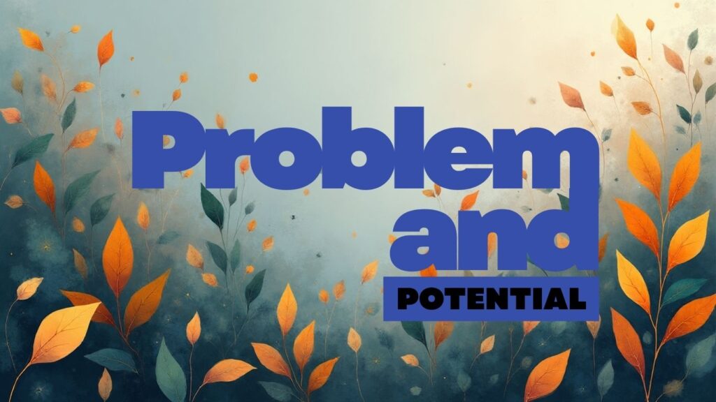 Every Problem Is a Potential Source of Unique Ideas.